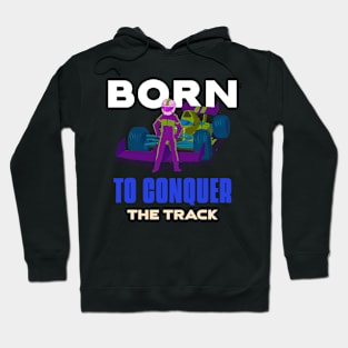 Born To Conquer The Track Racing Hoodie